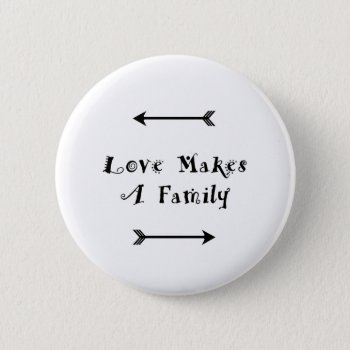 Love Makes A Family - Parenting Adoption Foster Pinback Button by TheFosterMom at Zazzle