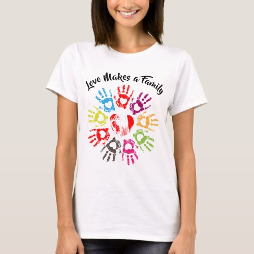 Love Makes a Family _ Parenting Adoption Foster T_Shirt