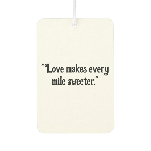"Love Makes Every Mile Sweeter" Romantic Car  Air Freshener (Front)