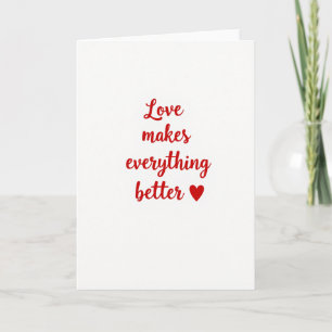 Love Makes Everything Better Card