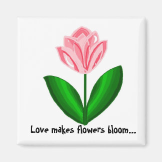 Love Makes Flowers Bloom Magnet