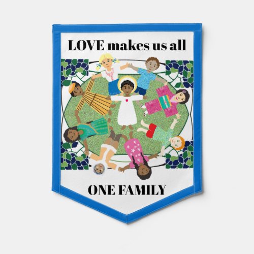 Love makes us all one family pennant