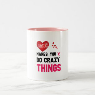 love makes you do crazy things Two-Tone coffee mug