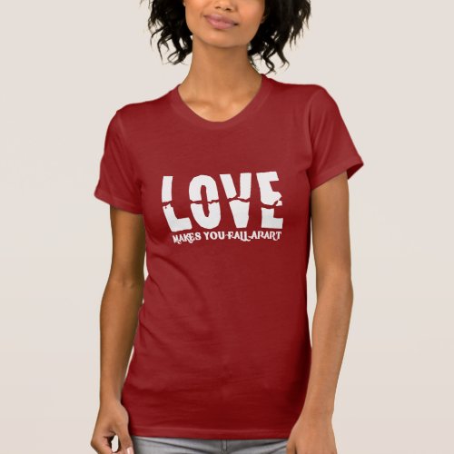 love makes you fall apart emotional fall in love T_Shirt