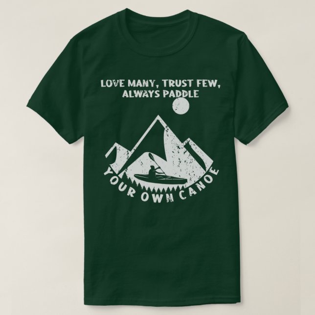 Love Many Trust Few Always Paddle Canoe Oarsman T-Shirt (Design Front)