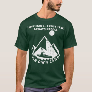 Love Many Trust Few Always Paddle Canoe Oarsman T-Shirt