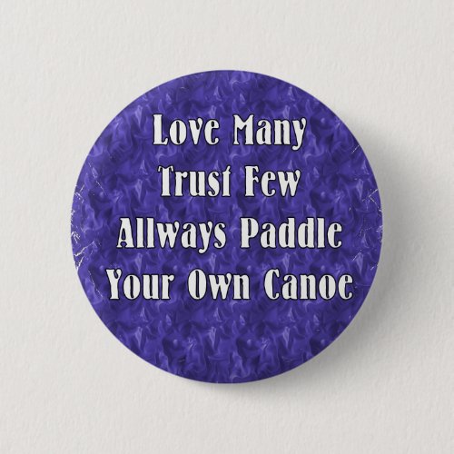 Love Many Trust Few Always Paddle Your Own Canoe Pinback Button