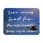Love Many. Trust Few. Paddle Own Canoe inspiration Magnet Love Many. Trust Few. Paddle Own Canoe inspiration Magnet