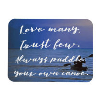Love Many. Trust Few. Paddle Own Canoe inspiration Magnet Love Many. Trust Few. Paddle Own Canoe inspiration Magnet