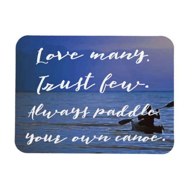 Love Many. Trust Few. Paddle Own Canoe inspiration Magnet (Horizontal)