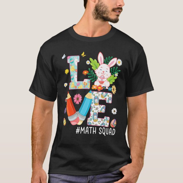 Love Math Squad Bunny Easter Eggs Hunt Teacher Stu T-Shirt (Front)