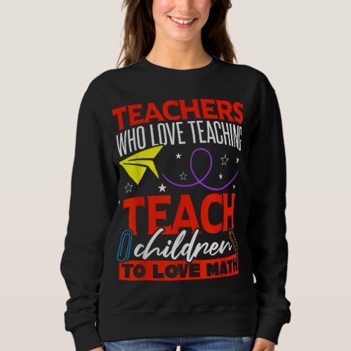 Love Mathematics School Quote Math Teacher Sweatshirt