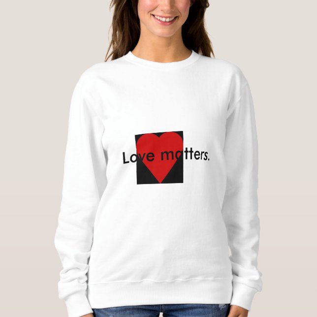 Love matters Quote Women's Sweatshirt (Front)