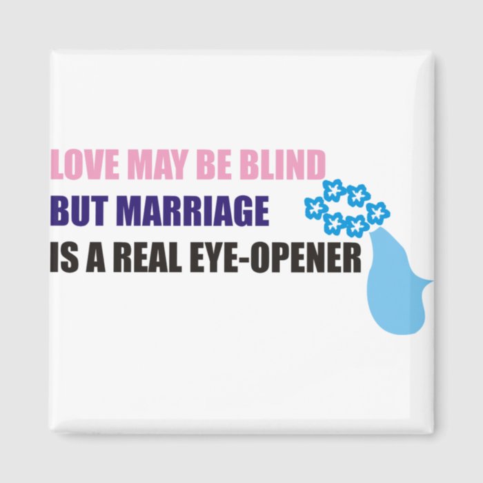 Love may be blind but marriage is  real eye opener refrigerator magnet