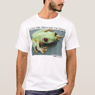 Love me before I'm gone - Red-eyed Tree frog T-Shirt
