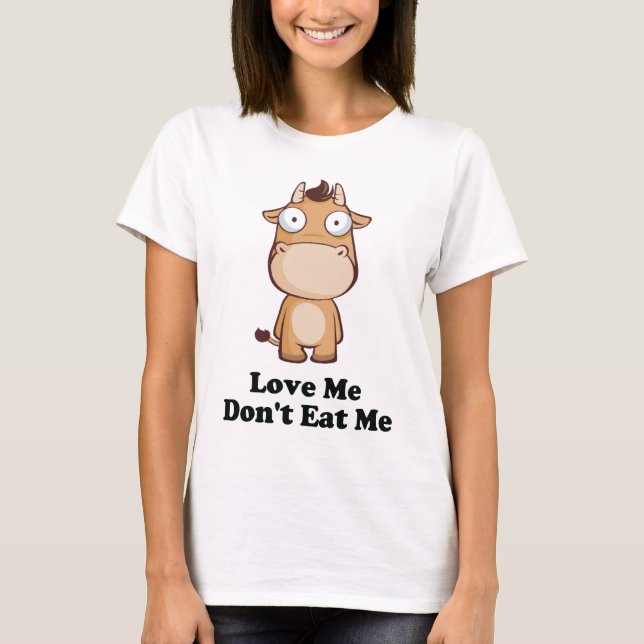 Love Me Don't Eat Me Cow Design T-Shirt (Front)