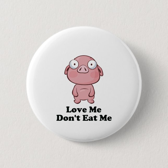 Love Me Don't Eat Me Pig Design Button (Front)