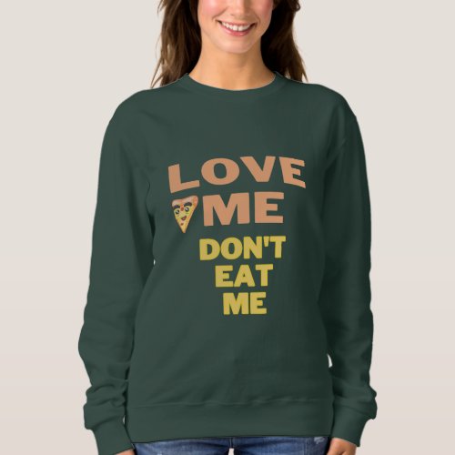 Love meDont eat me Sweatshirt