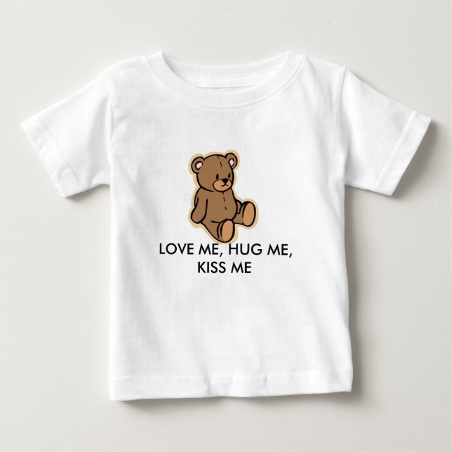 LOVE ME, HUG ME, KISS ME BABY T-Shirt (Front)