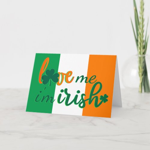 Love Me Im Irish Flag of Ireland St Patricks Day Holiday Card