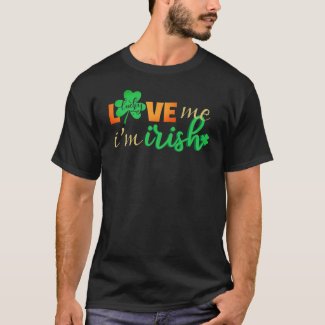 Love Me I'm Irish T-Shirt