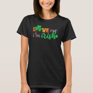 Love Me I'm Irish T-Shirt