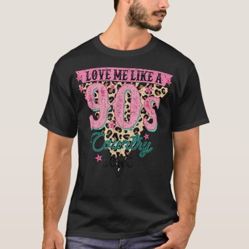 Love Me Like A 90s Country Song Leopard Western  T_Shirt