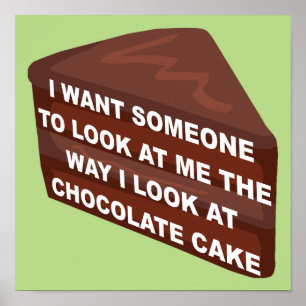 Love Me Like Chocolate Cake Funny Poster Sign