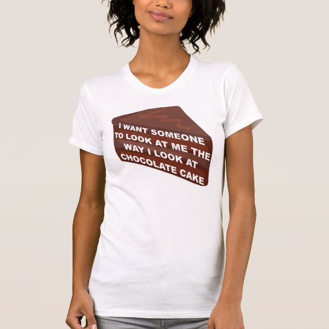 Love Me Like Chocolate Cake Funny T-Shirt (Front)