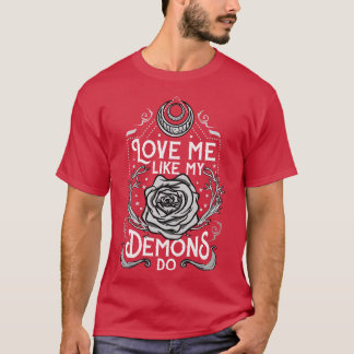 Love Me Like My Demons Do 3 T-Shirt