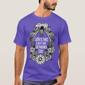Love Me Like My Demons Do 5 T-Shirt