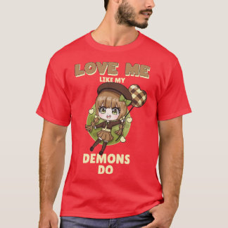 Love Me Like My Demons Do 6 T-Shirt