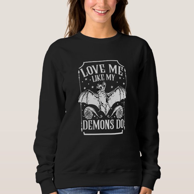Love Me Like My Demons Do I Creepy Cute Gothic Gir Sweatshirt (Front)