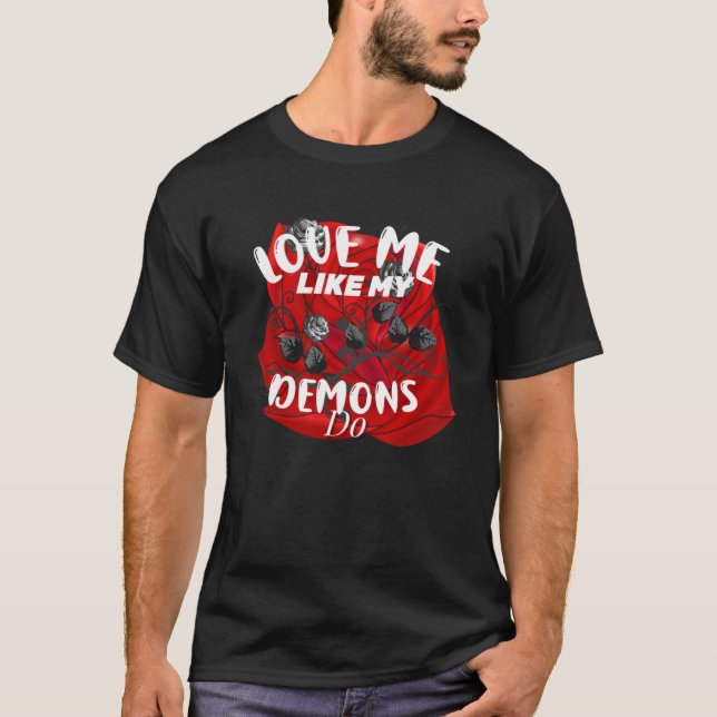 Love Me Like My Demons Do  White Script Red Roses T-Shirt (Front)