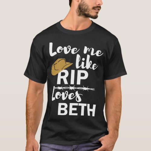 Love me like Rip loves Beth Yellowstone T_Shirt