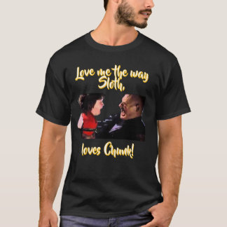 Love me like Sloth Loves Chunk! T-Shirt