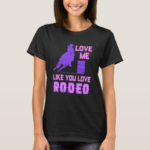 Love Me Like You Love Rodeo Cowgirl Flirt Style T-Shirt