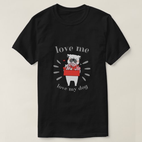 Love me love my dog T_Shirt