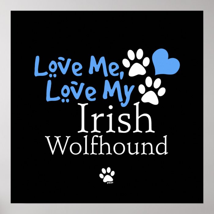 Love Me, Love My Irish Wolfhound Posters