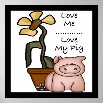 Love Me...love My Pig Poster by ThePigPen at Zazzle