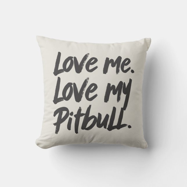 Love Me Love My Pitbull | Dogs Mom Mama Quote Throw Pillow (Front)