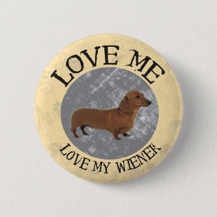 Love me, love my Wiener Pinback Button