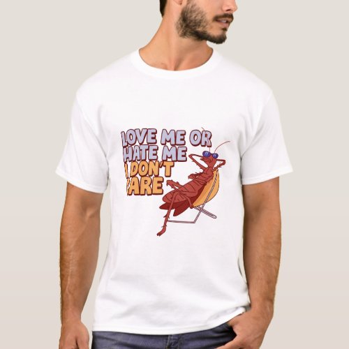 Love me or hate me I dont care cockroach cartoon T_Shirt