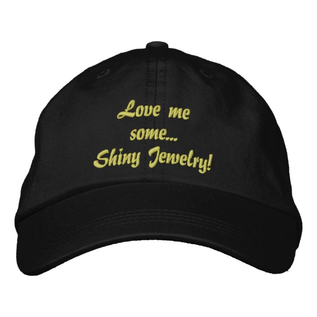 Love Me Some Shiny Jewelry Quote Embroidered Baseball Cap (Front)