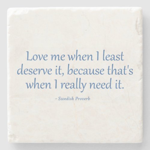 Love Me When I Least Deserve It Stone Coaster