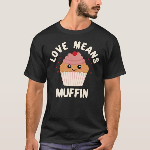 Love Means Muffin Cute Kawaii Muffin T_Shirt