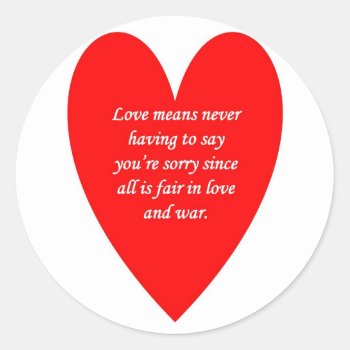 Love-means-never-having-to Say-youre-sorry-since Classic Round Sticker by marys2art at Zazzle