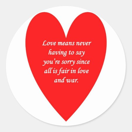 Love-means-never-having-to Say-youre-sorry-since Classic Round Sticker