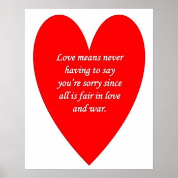 Love-means-never-having-to Say-youre-sorry-since Poster by marys2art at Zazzle