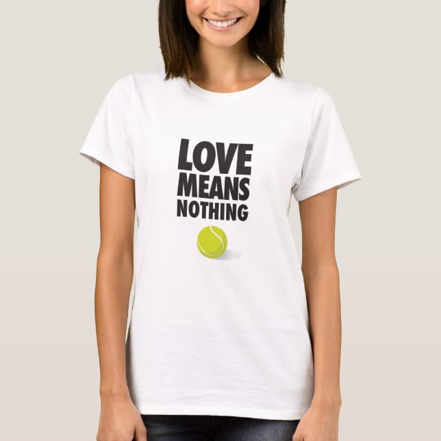 love means nothing, funny tennis T-Shirt (Front)